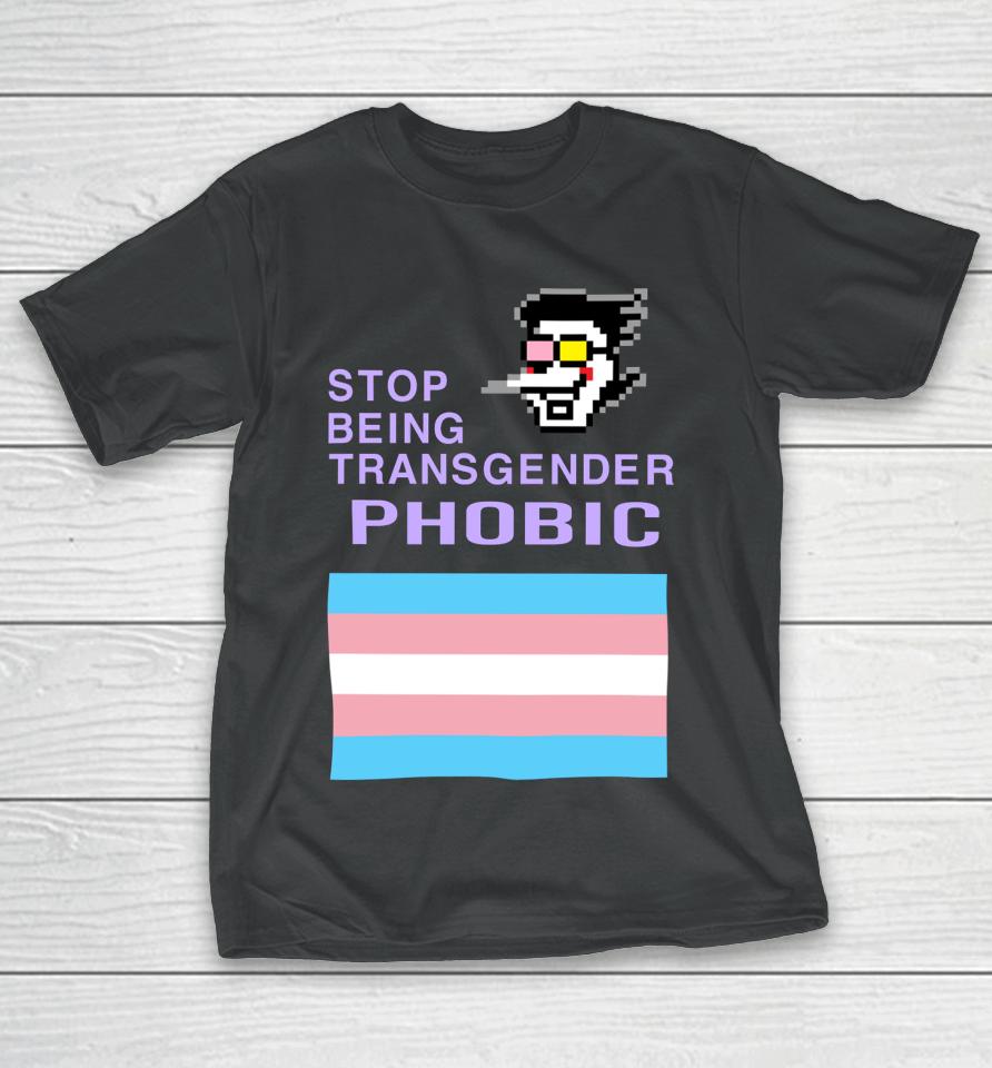 Deltarune Stop Being Transgender Phobic T-Shirt