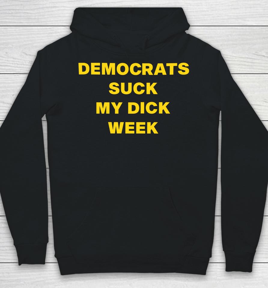 Democrats Suck My Dick Weel  Copy Hoodie