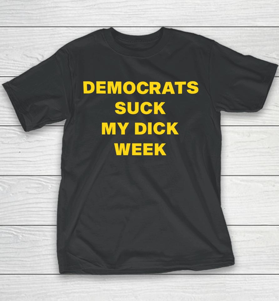 Democrats Suck My Dick Weel  Copy Youth T-Shirt