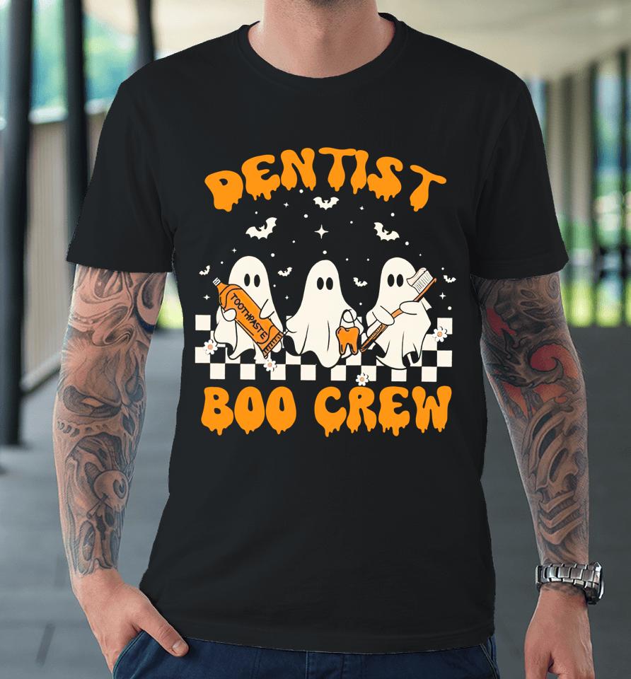 Dentist Boo Crew Trick Or Teeth Halloween Spooky Dentist Premium T-Shirt