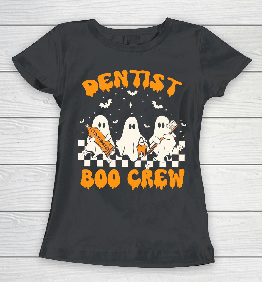 Dentist Boo Crew Trick Or Teeth Halloween Spooky Dentist Women T-Shirt