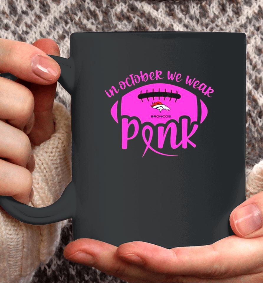 Denver Broncos 2023 In October We Wear Pink Coffee Mug