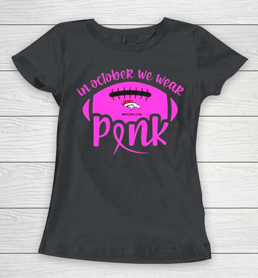 Denver Broncos 2023 In October We Wear Pink Women T-Shirt