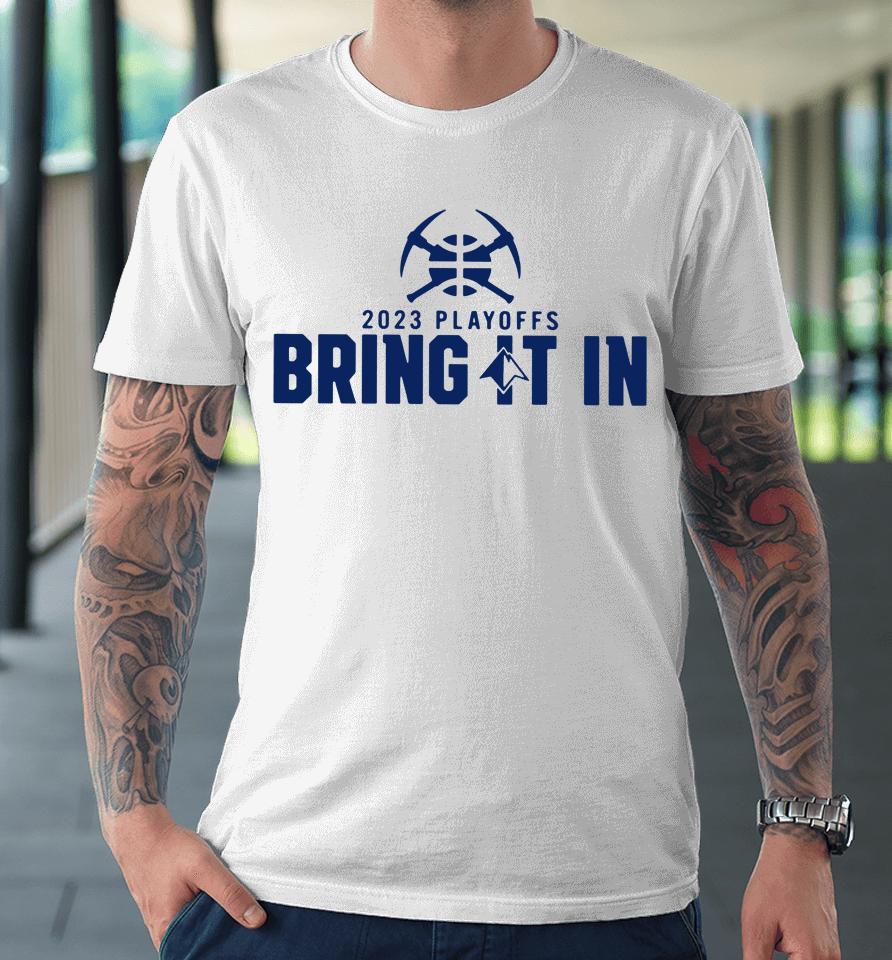 Denver Nuggets 2023 Playoffs Bring It In Presented By Westernunion Premium T-Shirt