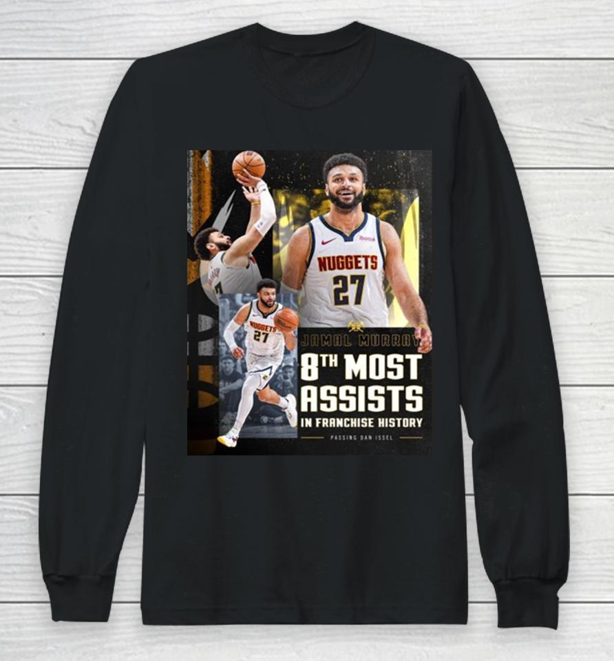 Denver Nuggets Jamal Murray Takes 8Th Place In Franchise History With 2011 Assists Long Sleeve T-Shirt