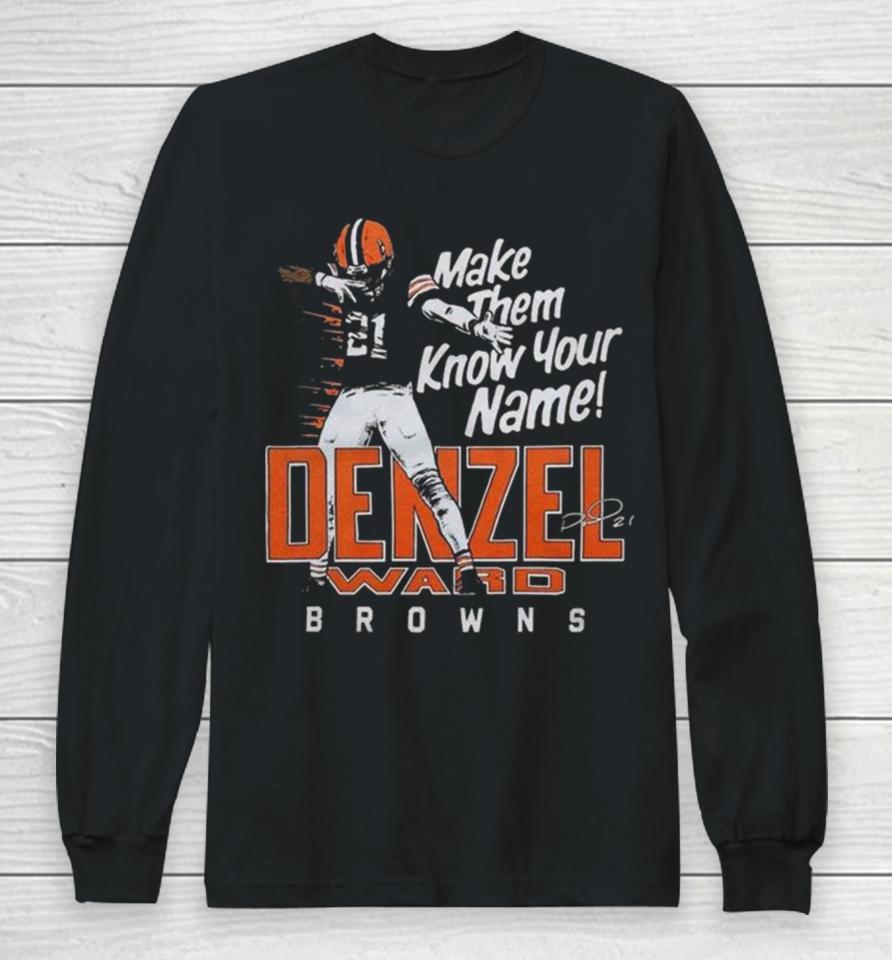 Denzel Ward Cleveland Browns Football Make Them Know Your Name Browns Signature Long Sleeve T-Shirt