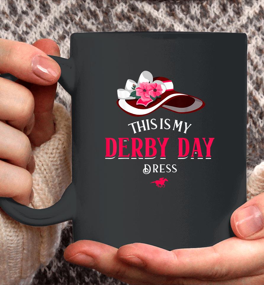 Derby Day 2023 Kentucky Dresses This Is My Derby Day Dress Coffee Mug