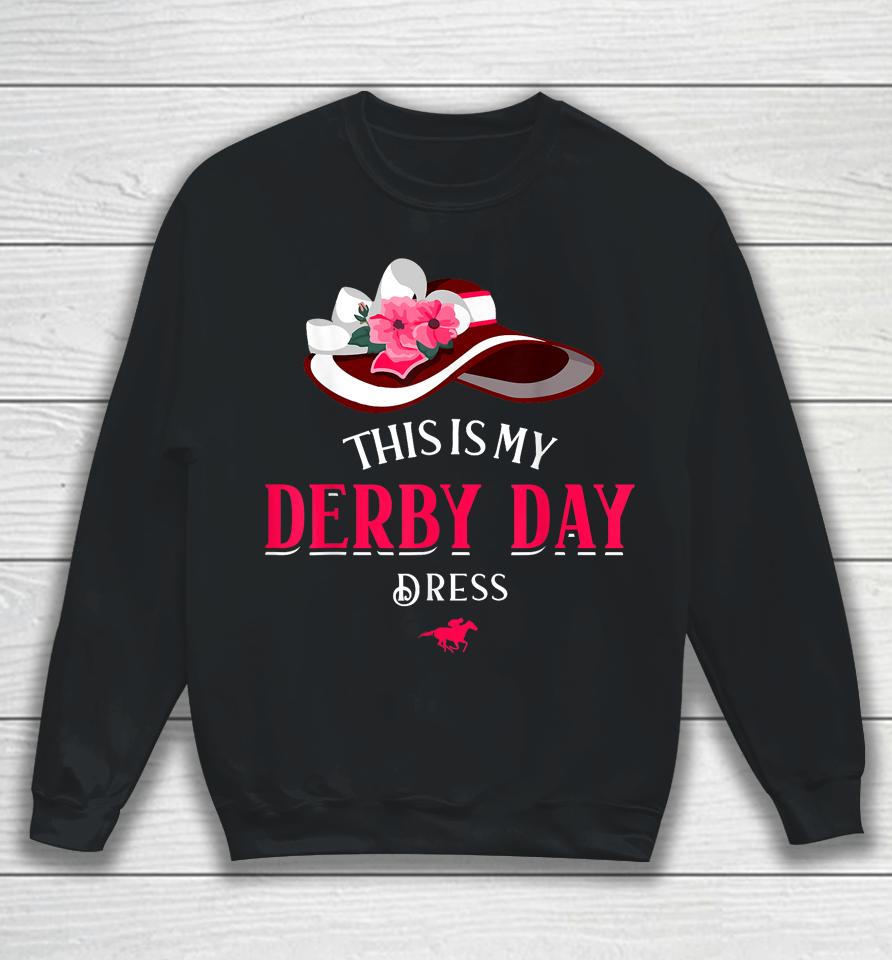 Derby Day 2023 Kentucky Dresses This Is My Derby Day Dress Sweatshirt