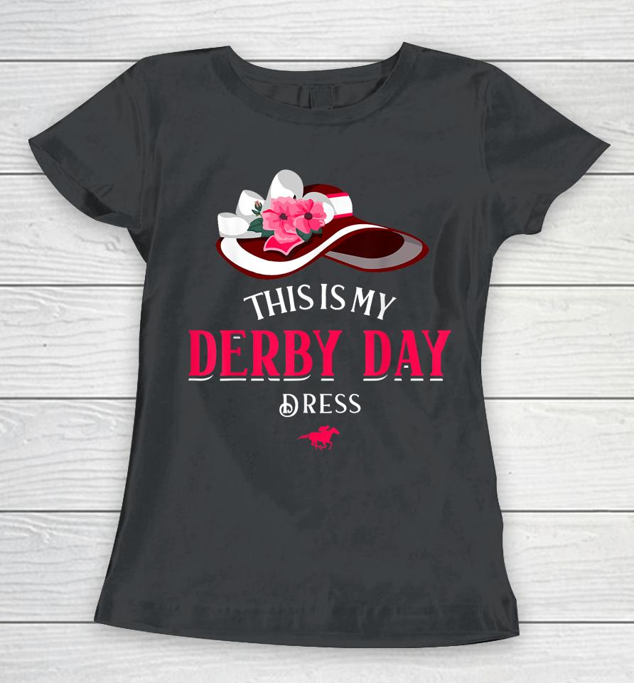 Derby Day 2023 Kentucky Dresses This Is My Derby Day Dress Women T-Shirt