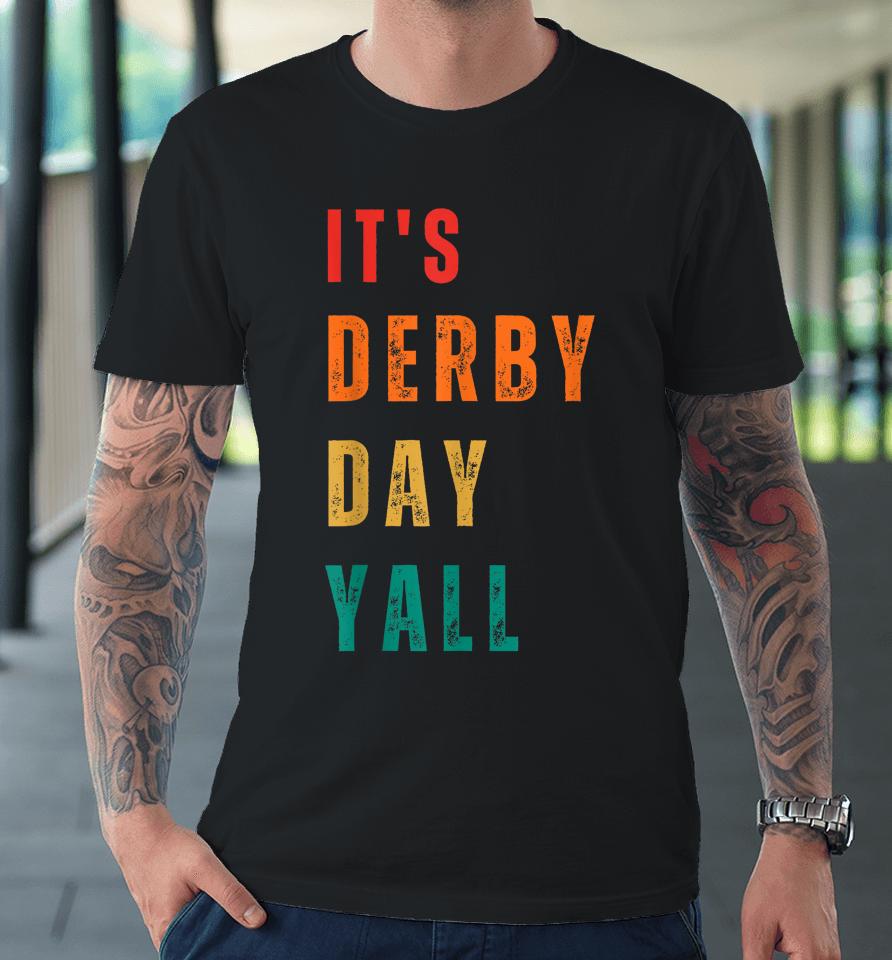 Derby Day 2023 Retro It's Derby Day Yall Horse Racing Premium T-Shirt
