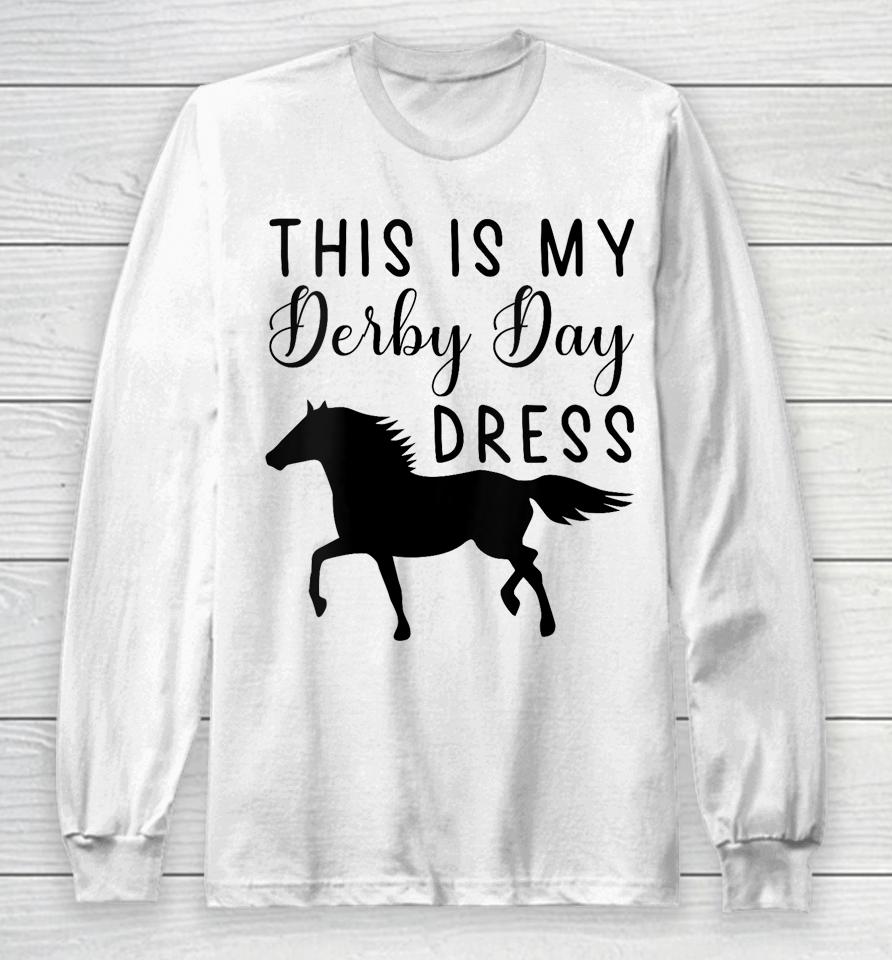 Derby Day 2023 This Is My Derby Day Dress Horse Racing Funny Long Sleeve T-Shirt