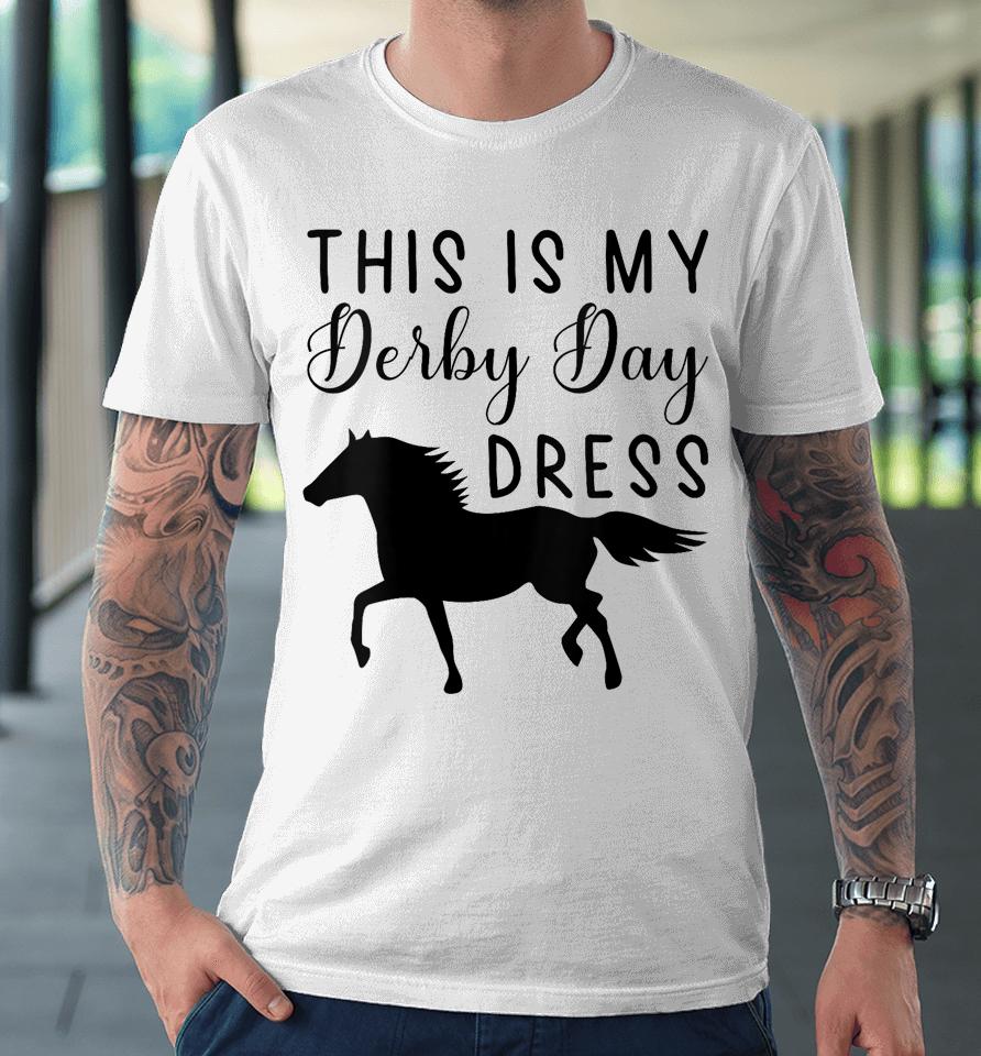 Derby Day 2023 This Is My Derby Day Dress Horse Racing Funny Premium T-Shirt