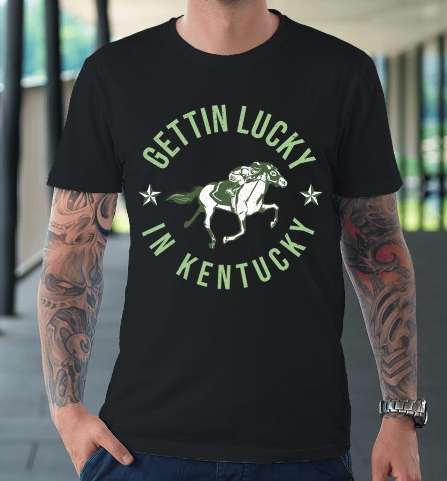 Derby Vintage Getting Lucky In Kentucky Horse Racing Premium T-Shirt