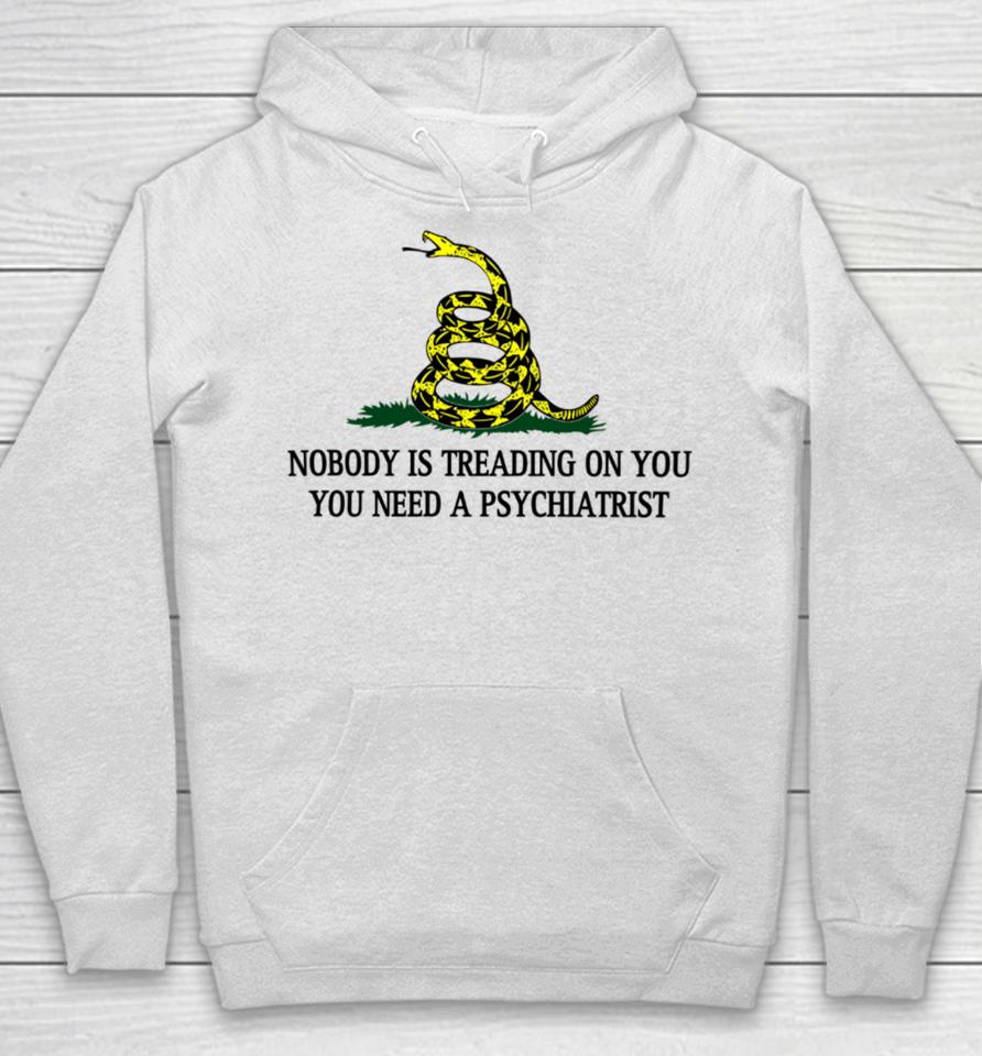 Derekneverfails Nobody Is Treading On You You Need A Psychiatrist Hoodie