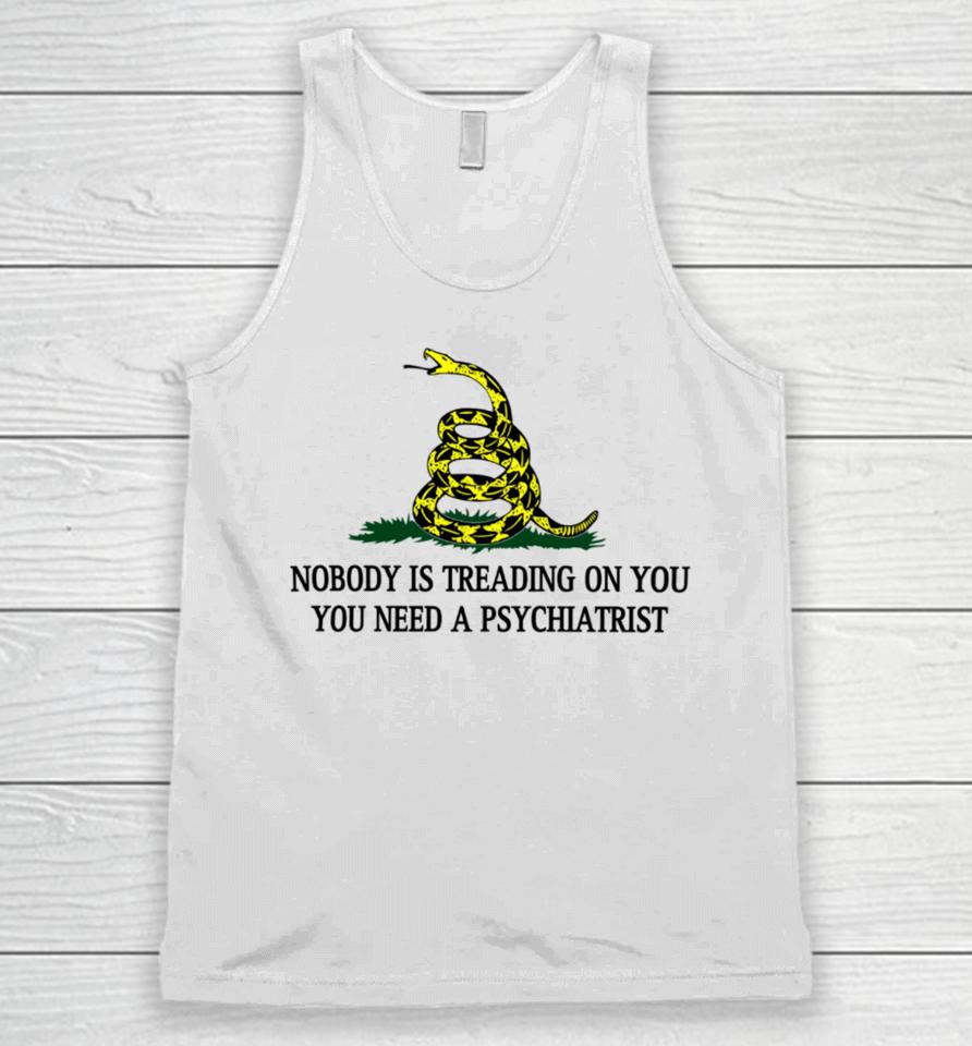 Derekneverfails Nobody Is Treading On You You Need A Psychiatrist Unisex Tank Top
