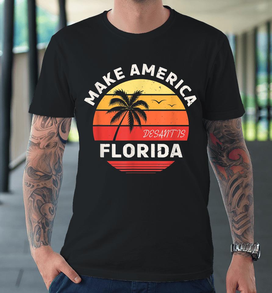Desantis 2024 Make America Florida Premium T-Shirt