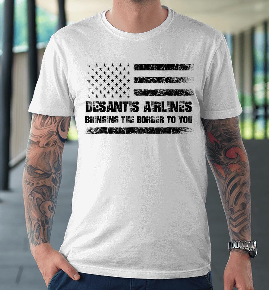 Desantis Airlines Bringing The Border To You Retro Usa Flag Premium T-Shirt