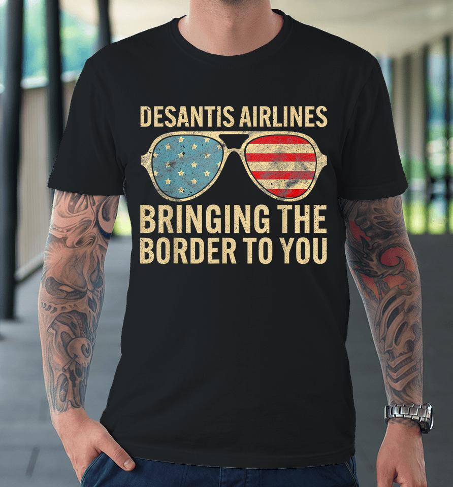 Desantis Airlines Bringing The Border To You Retro Usa Flag Premium T-Shirt