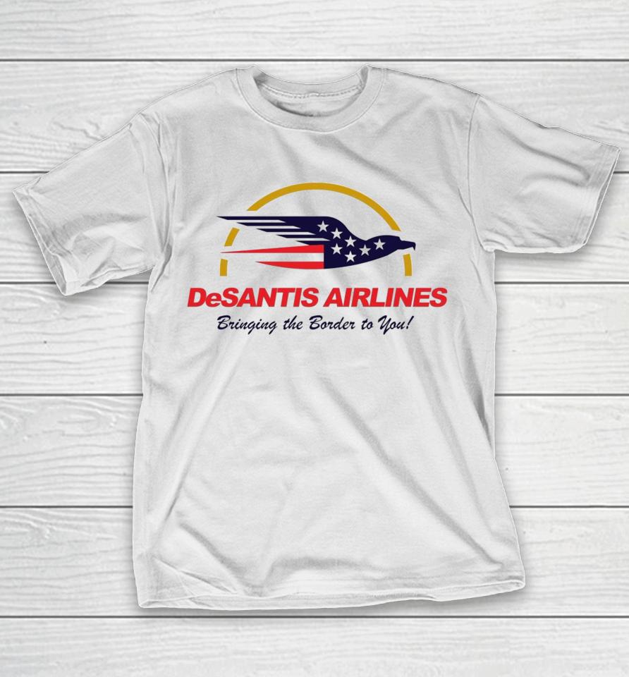 Desantis Airlines Bringing The Border To You Ron Desantis T-Shirt