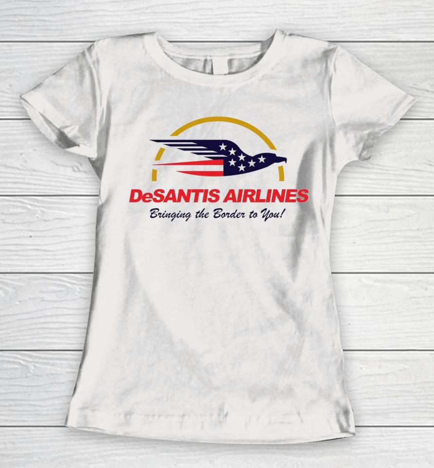 Desantis Airlines Bringing The Border To You Ron Desantis Women T-Shirt