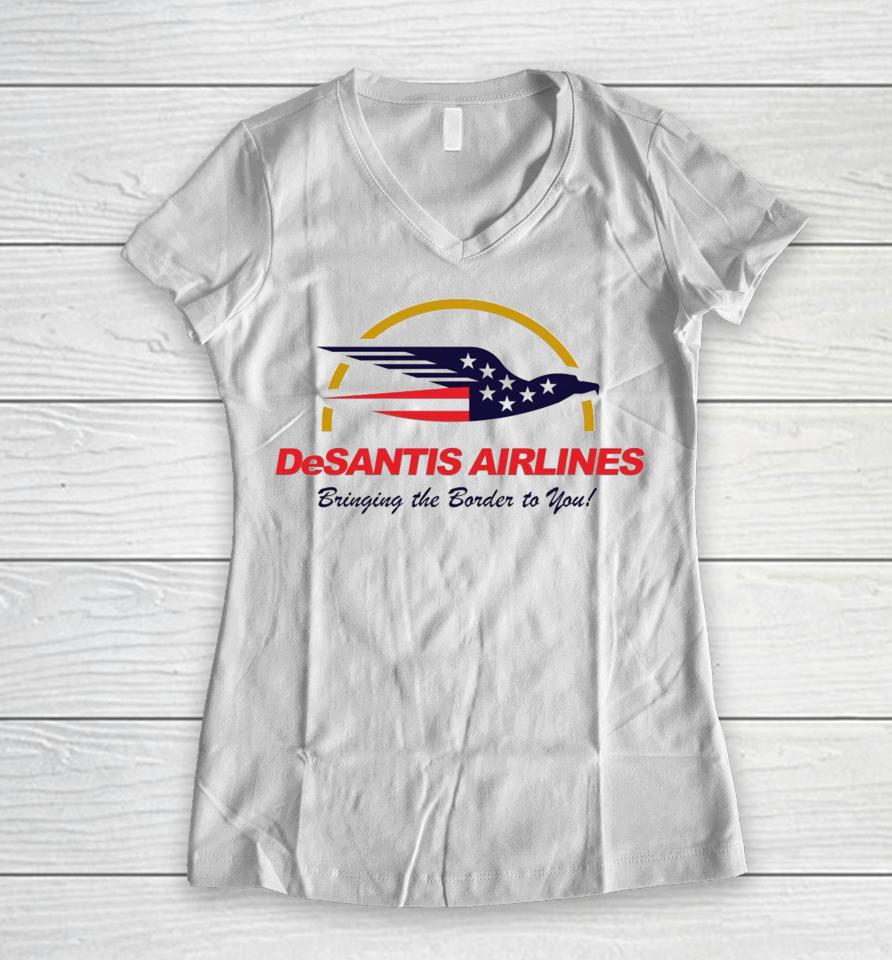 Desantis Airlines Bringing The Border To You Ron Desantis Women V-Neck T-Shirt