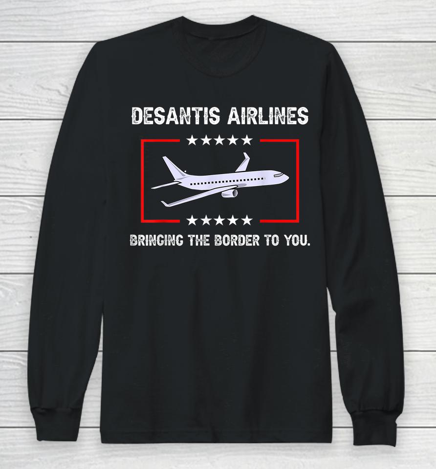 Desantis Airlines Bringing The Border To You Long Sleeve T-Shirt