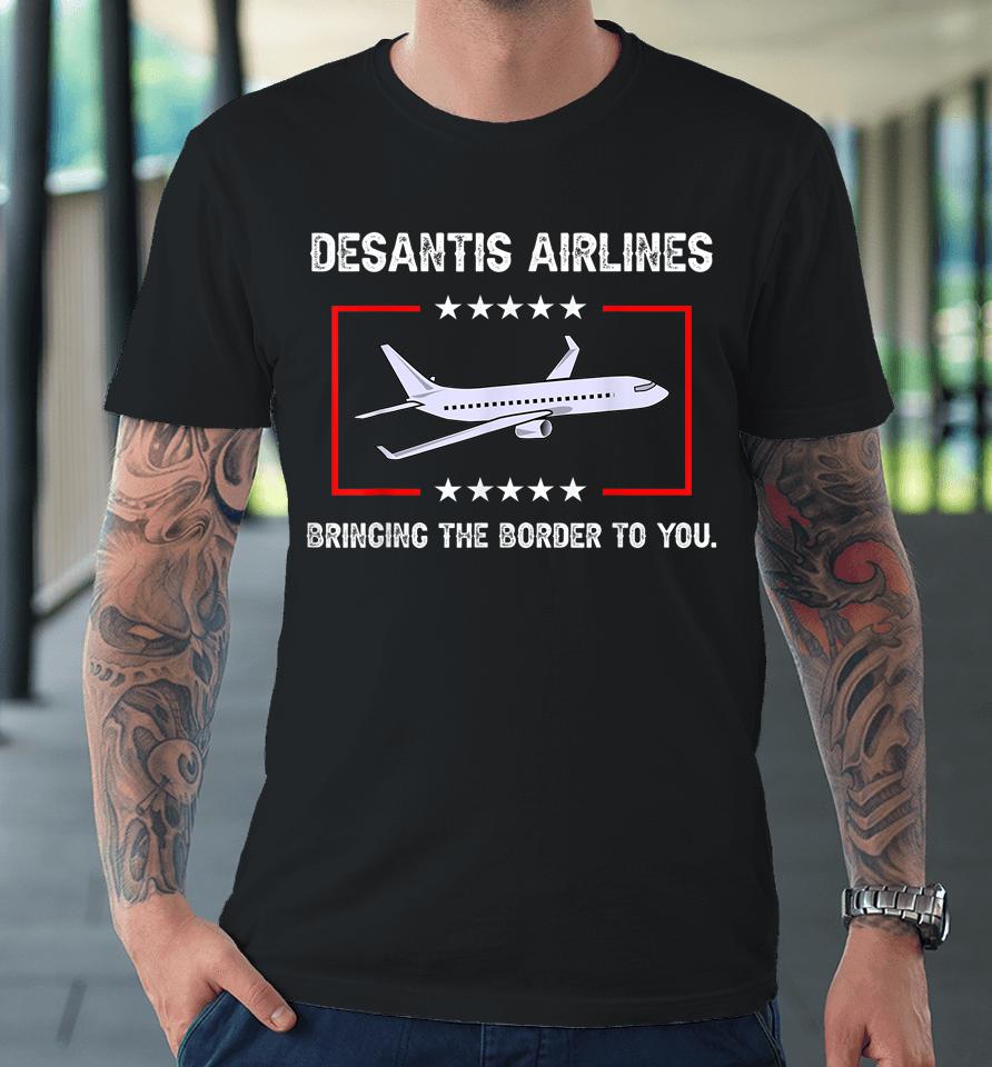 Desantis Airlines Bringing The Border To You Premium T-Shirt