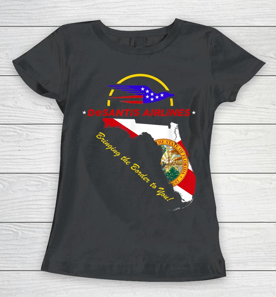 Desantis Airlines Bringing The Border To You T-Shirt Desantis Airlines Women T-Shirt