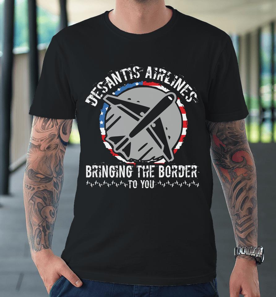 Desantis Airlines Distress Flag Bringing The Border To You Premium T-Shirt