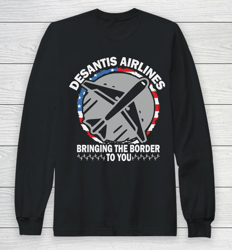 Desantis Airlines Us Flag Bringing The Border To You Long Sleeve T-Shirt