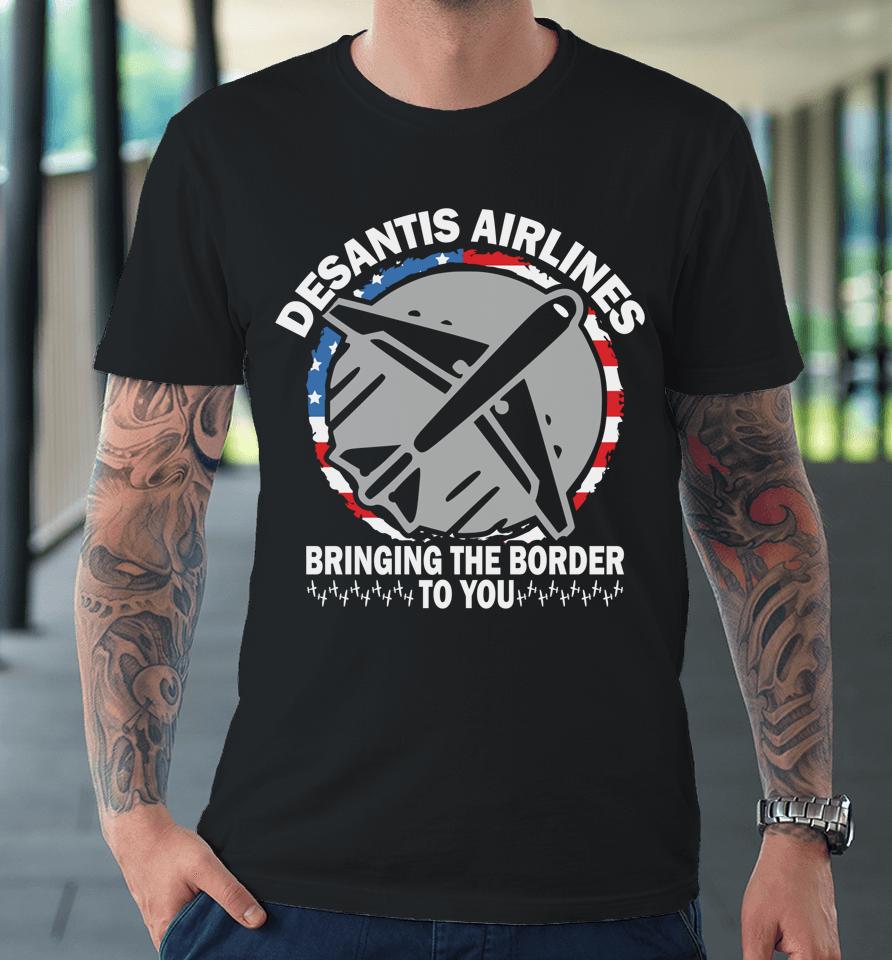 Desantis Airlines Us Flag Bringing The Border To You Premium T-Shirt