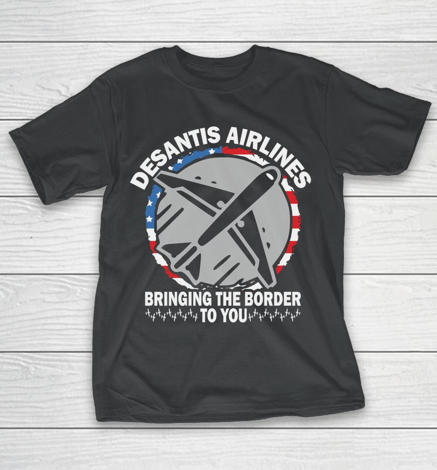 Desantis Airlines Us Flag Bringing The Border To You T-Shirt