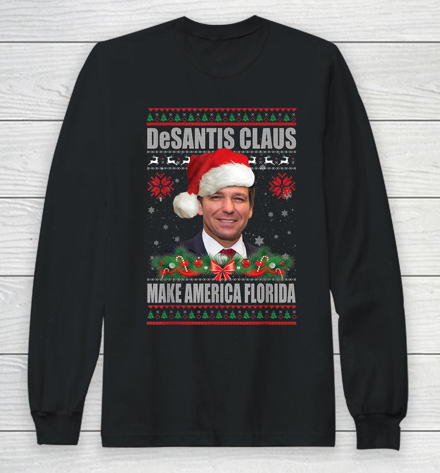 Desantis Claus Make America Florida Christmas Sweater Long Sleeve T-Shirt