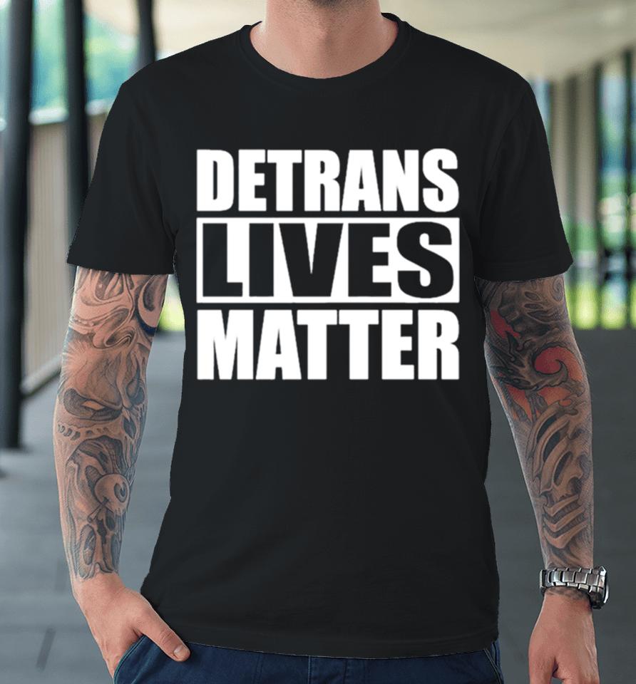 Detrans Lives Matter Simple In Black Premium T-Shirt