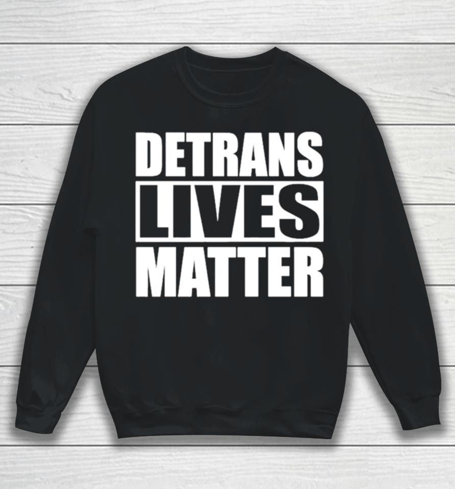 Detrans Lives Matter Simple In Black Sweatshirt