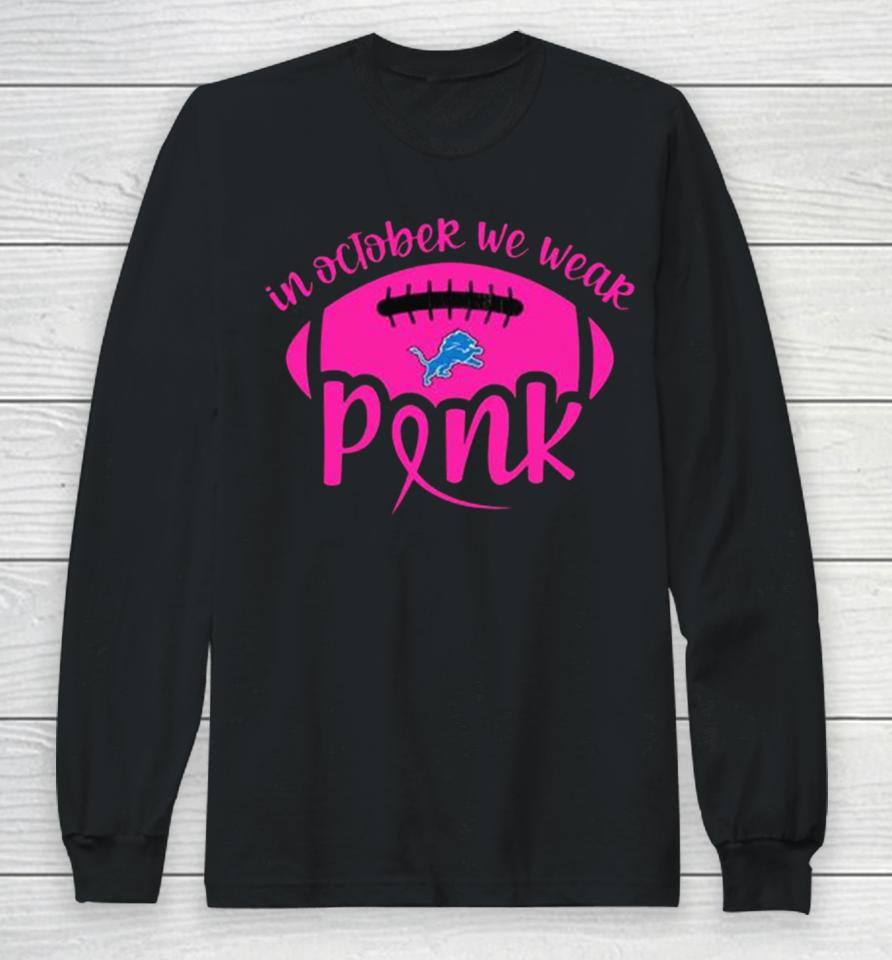 Detroit Lions 2023 In October We Wear Pink Long Sleeve T-Shirt