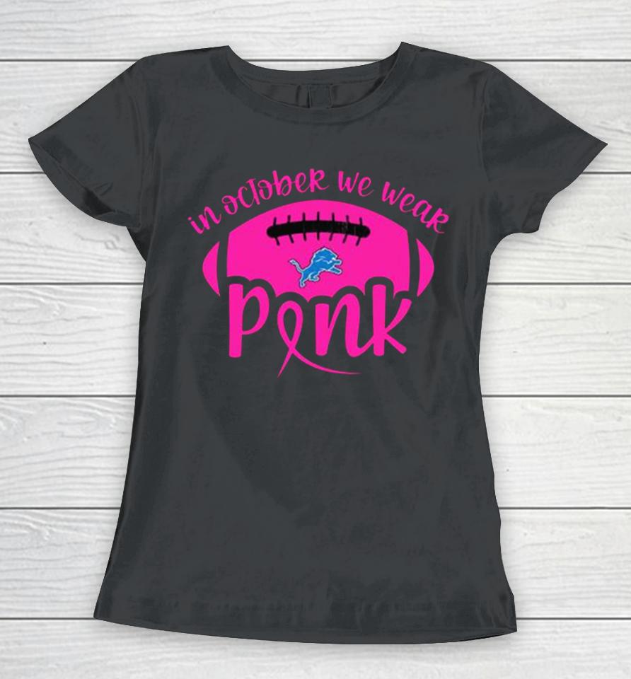 Detroit Lions 2023 In October We Wear Pink Women T-Shirt