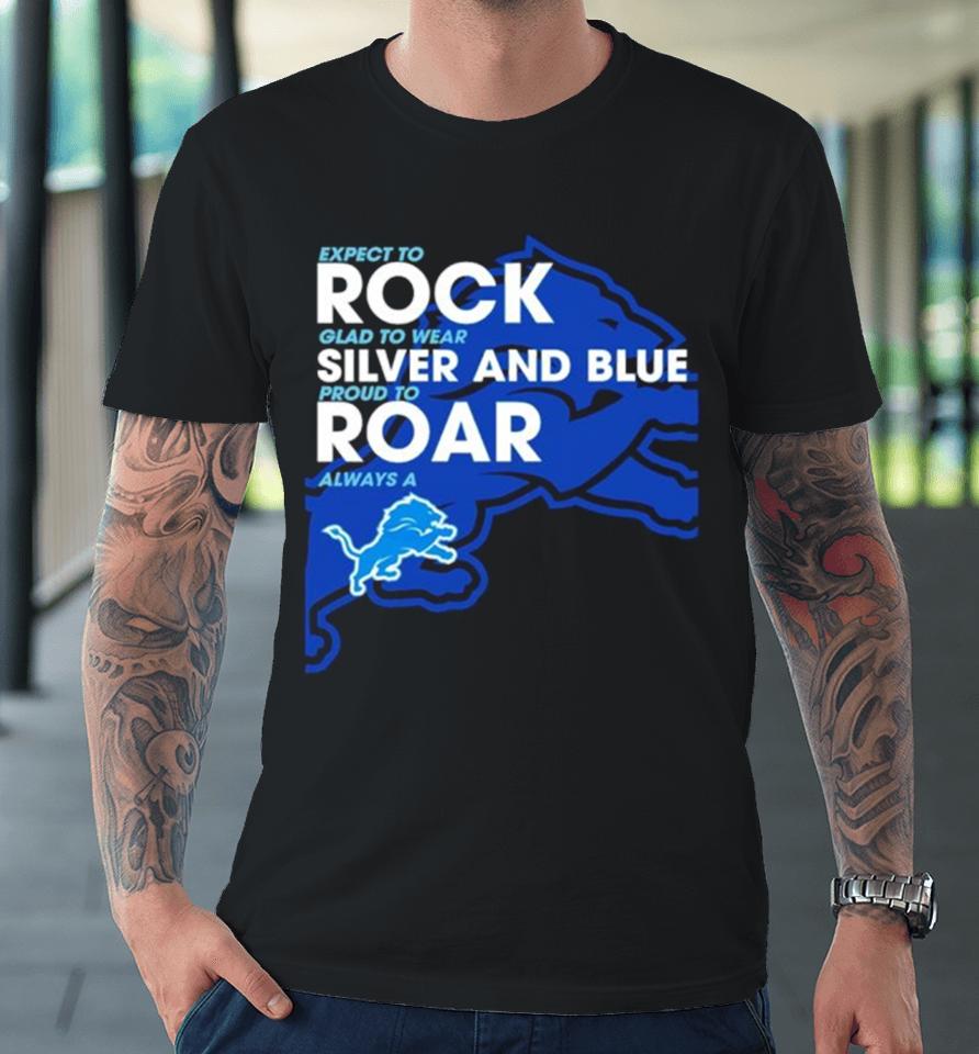 Detroit Lions Expect To Rock Clad To Wear Silver And Blue Premium T-Shirt