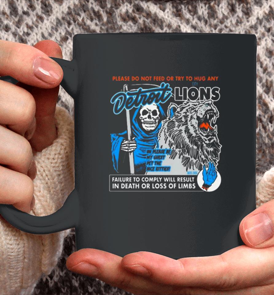 Detroit Lions Please Do Not Feed Or Try To Hug Any Failure To Comply Will Result In Death Or Loss Of Limbs Coffee Mug