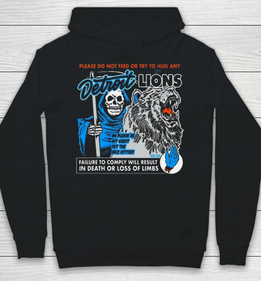Detroit Lions Please Do Not Feed Or Try To Hug Any Failure To Comply Will Result In Death Or Loss Of Limbs Hoodie