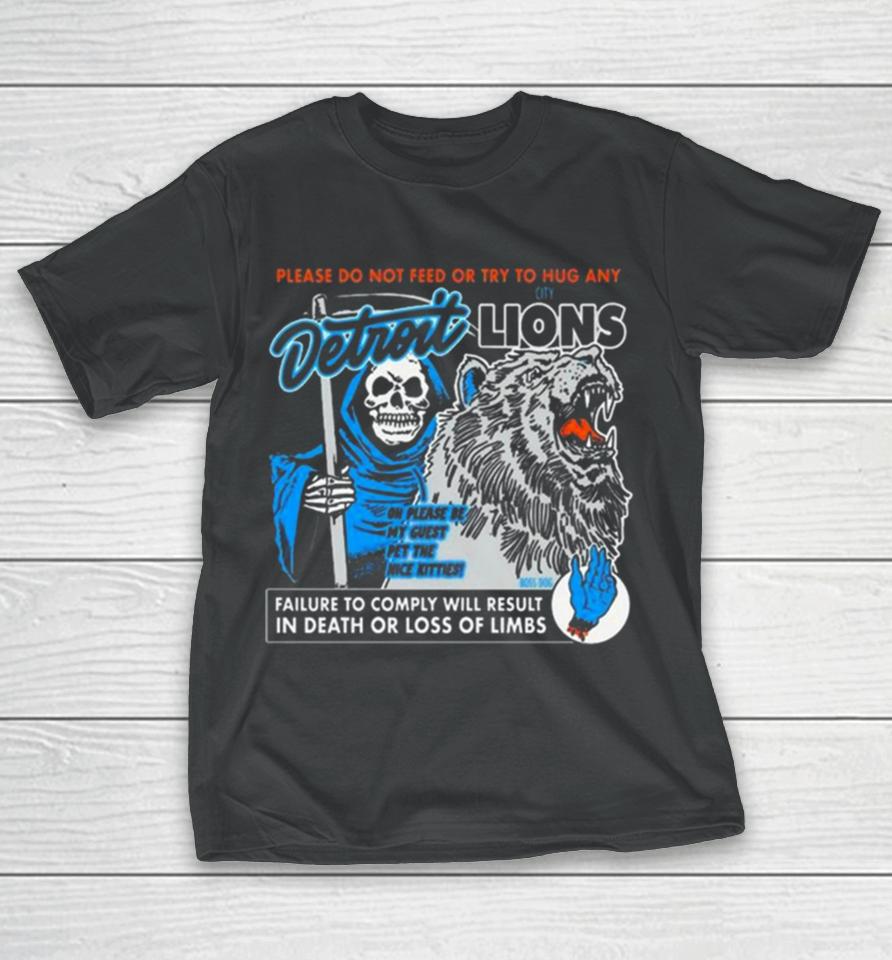 Detroit Lions Please Do Not Feed Or Try To Hug Any Failure To Comply Will Result In Death Or Loss Of Limbs T-Shirt