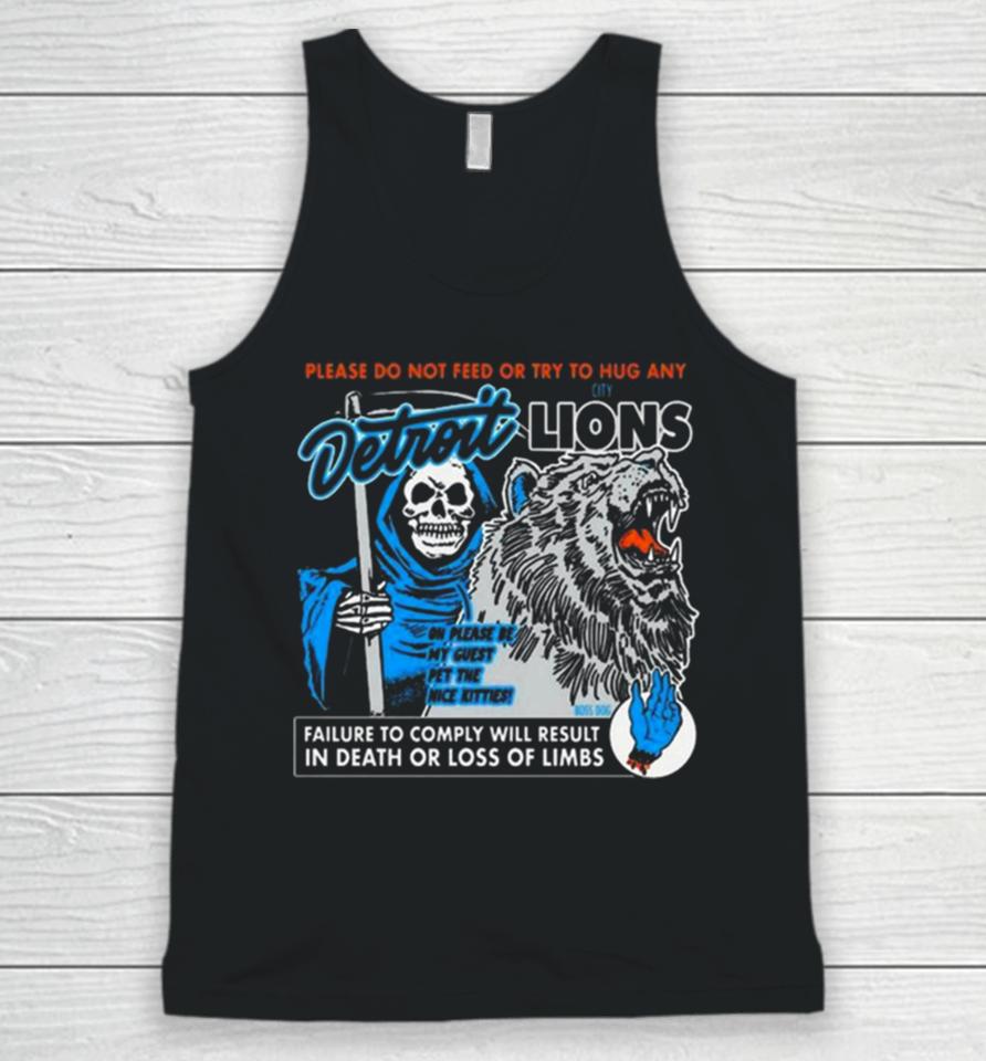 Detroit Lions Please Do Not Feed Or Try To Hug Any Failure To Comply Will Result In Death Or Loss Of Limbs Unisex Tank Top