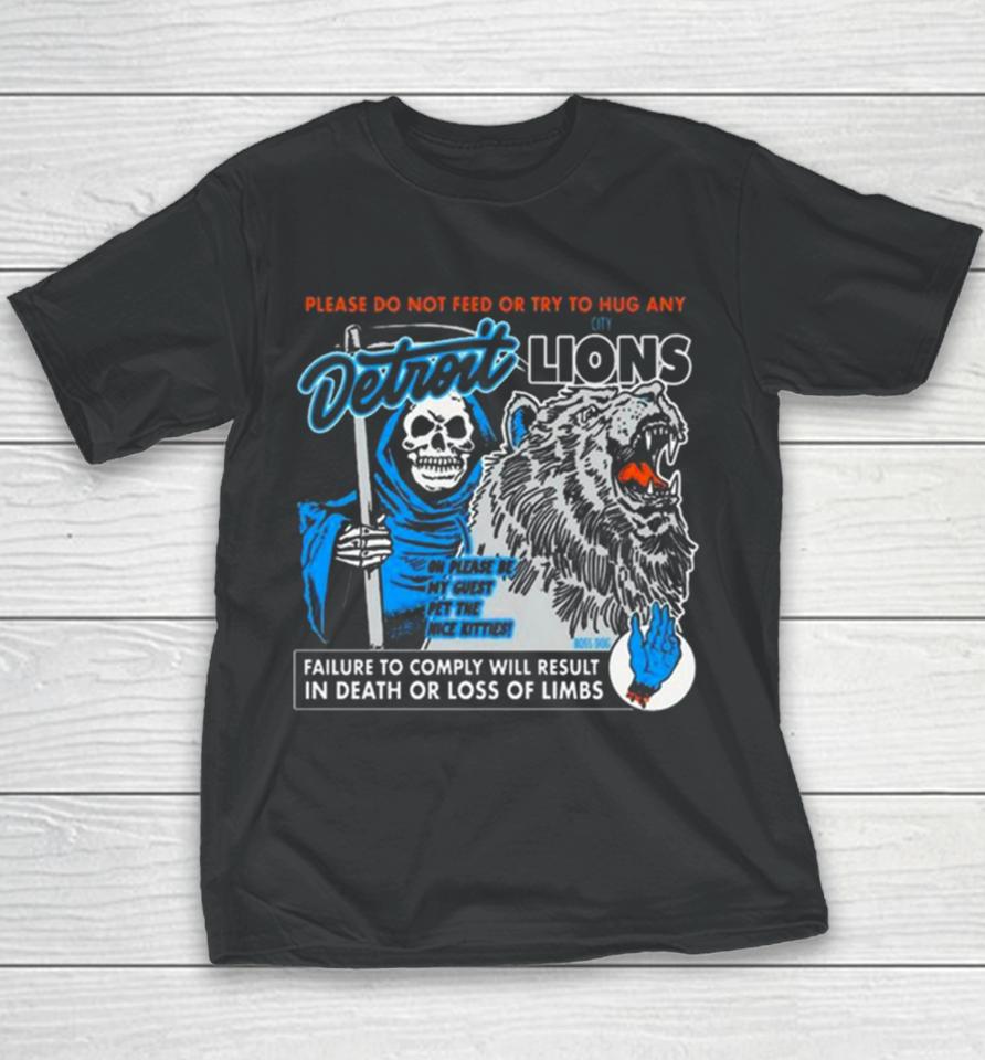 Detroit Lions Please Do Not Feed Or Try To Hug Any Failure To Comply Will Result In Death Or Loss Of Limbs Youth T-Shirt