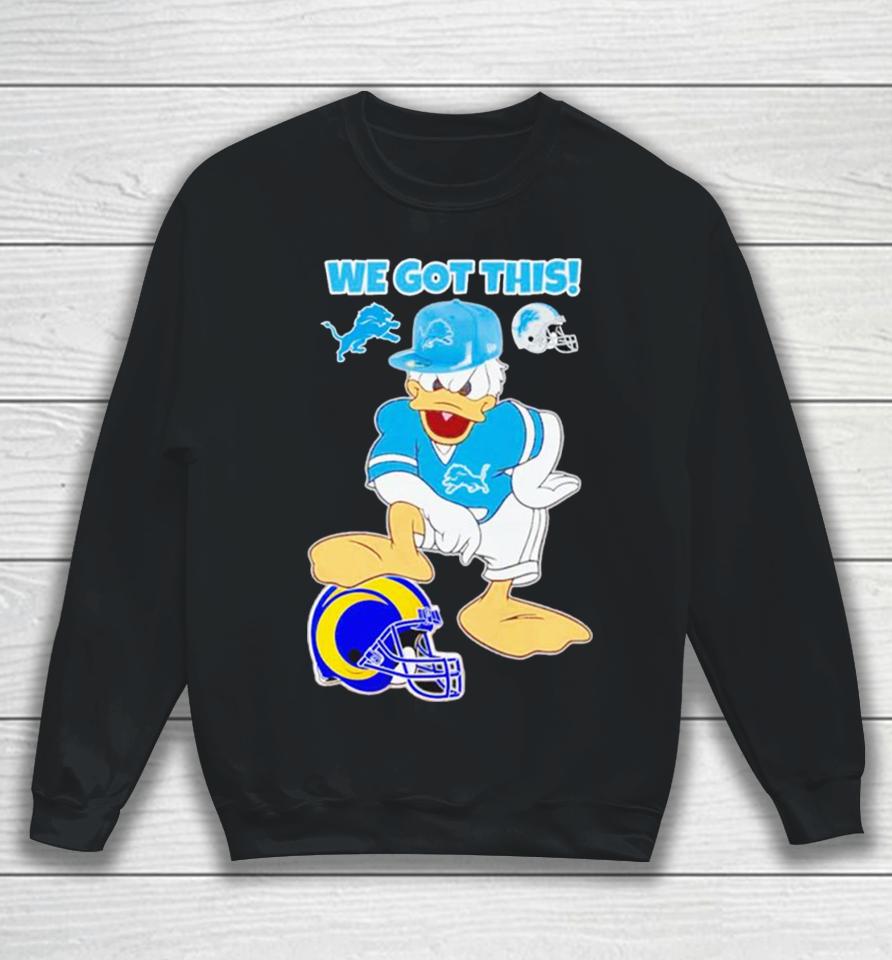 Detroit Lions We Got This Donald Duck Stomp Los Angeles Rams Sweatshirt