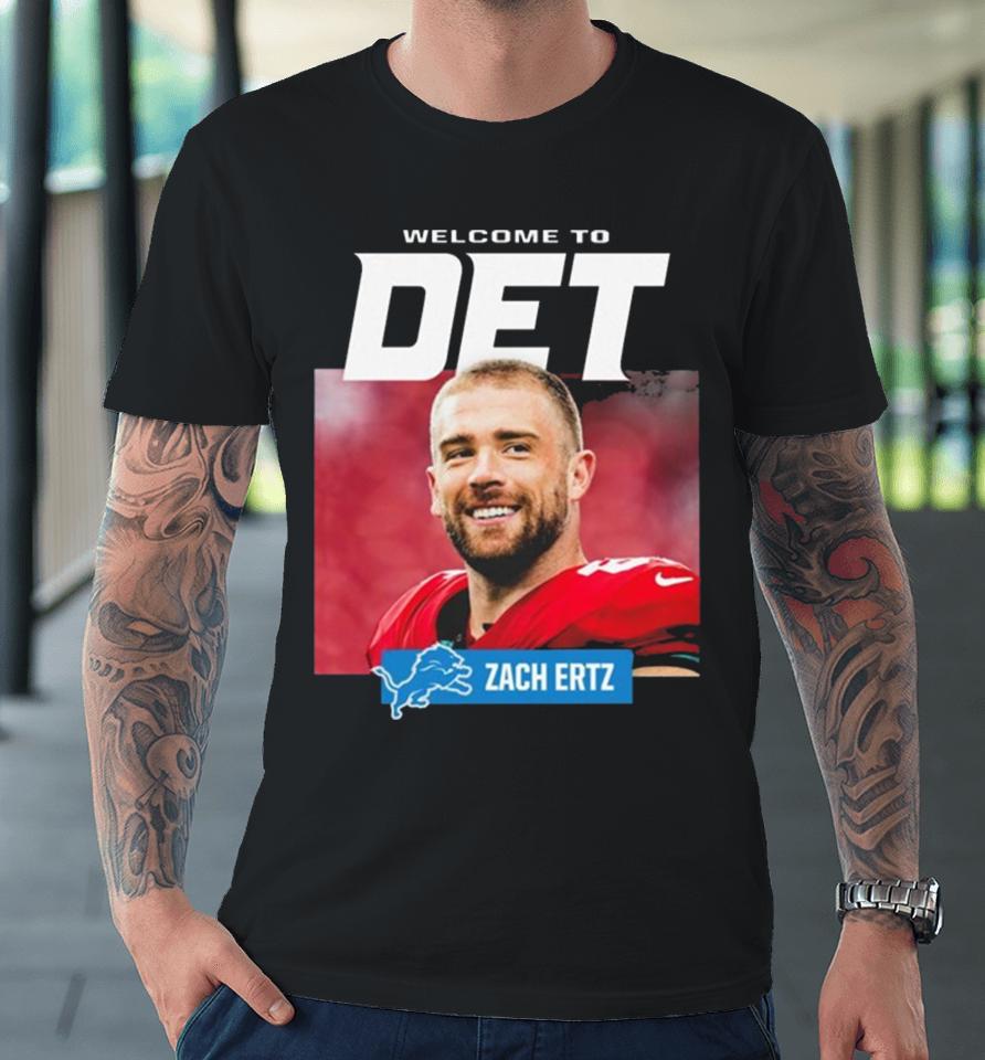 Detroit Lions Welcome To Det Zach Ertz Premium T-Shirt