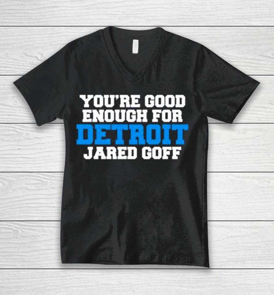 Detroit Lions You’re Good Enough For Detroit Jared Goff Unisex V-Neck T-Shirt