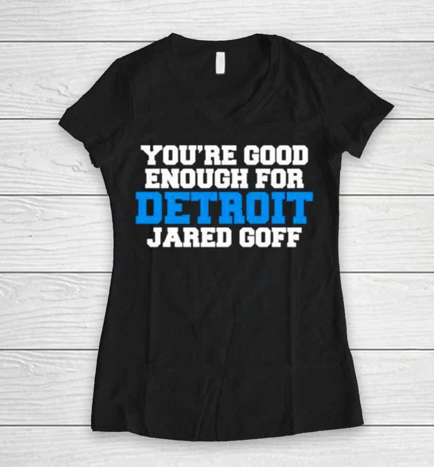 Detroit Lions You’re Good Enough For Detroit Jared Goff Women V-Neck T-Shirt