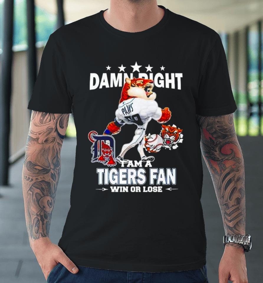 Detroit Tigers Mascot Damn Right I Am A Yankees Fan Win Or Lose 2024 Premium T-Shirt