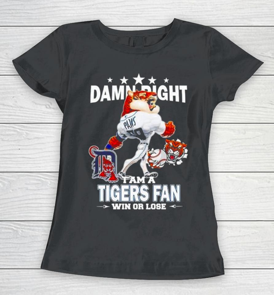 Detroit Tigers Mascot Damn Right I Am A Yankees Fan Win Or Lose 2024 Women T-Shirt