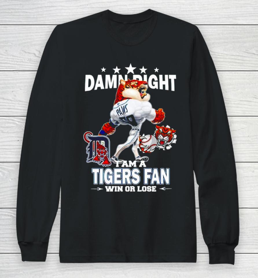 Detroit Tigers Mascot Damn Right I Am A Yankees Fan Win Or Lose Long Sleeve T-Shirt